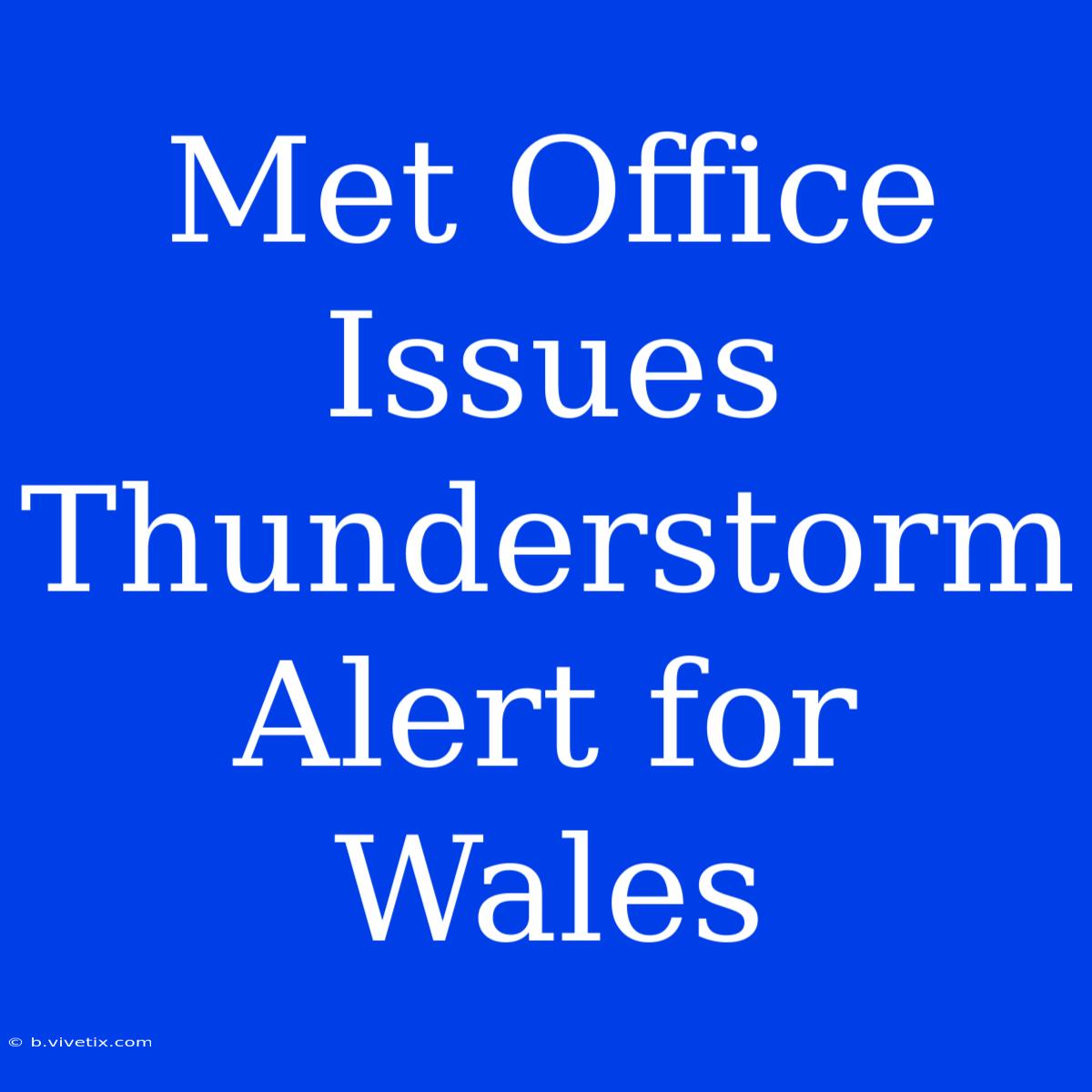 Met Office Issues Thunderstorm Alert For Wales