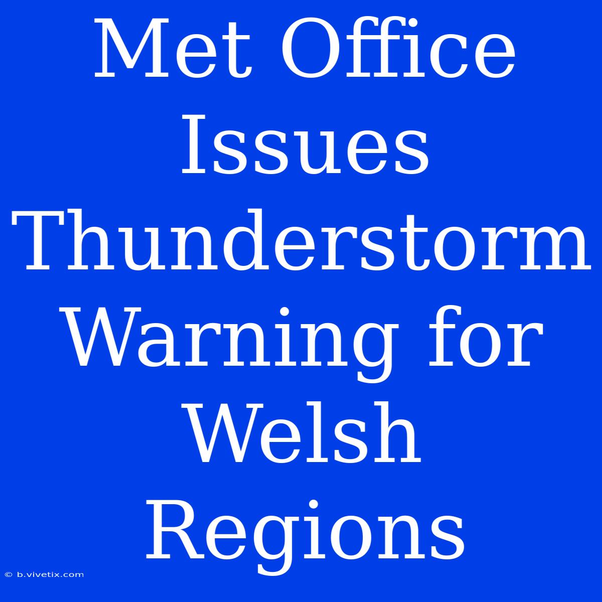 Met Office Issues Thunderstorm Warning For Welsh Regions