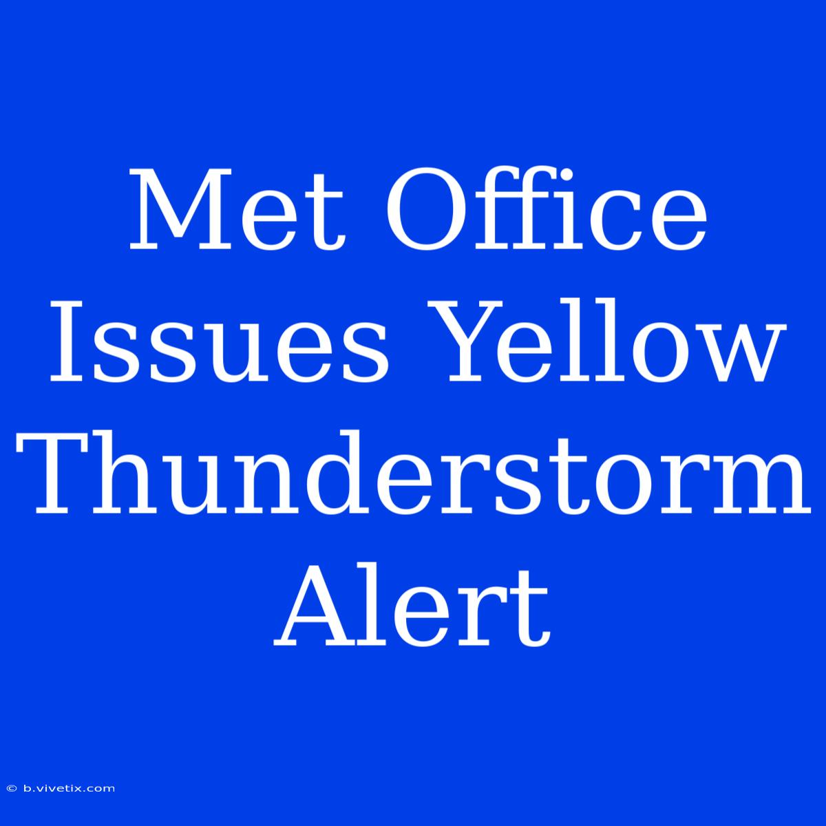 Met Office Issues Yellow Thunderstorm Alert