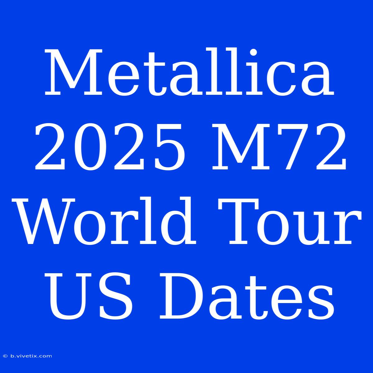 Metallica 2025 M72 World Tour US Dates