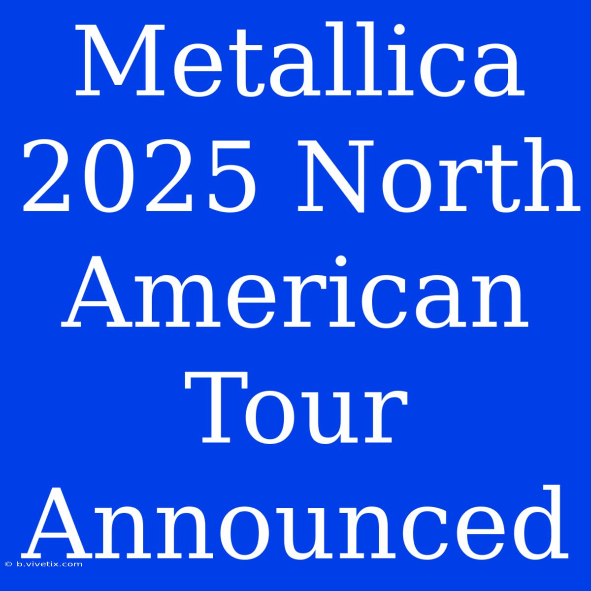 Metallica 2025 North American Tour Announced