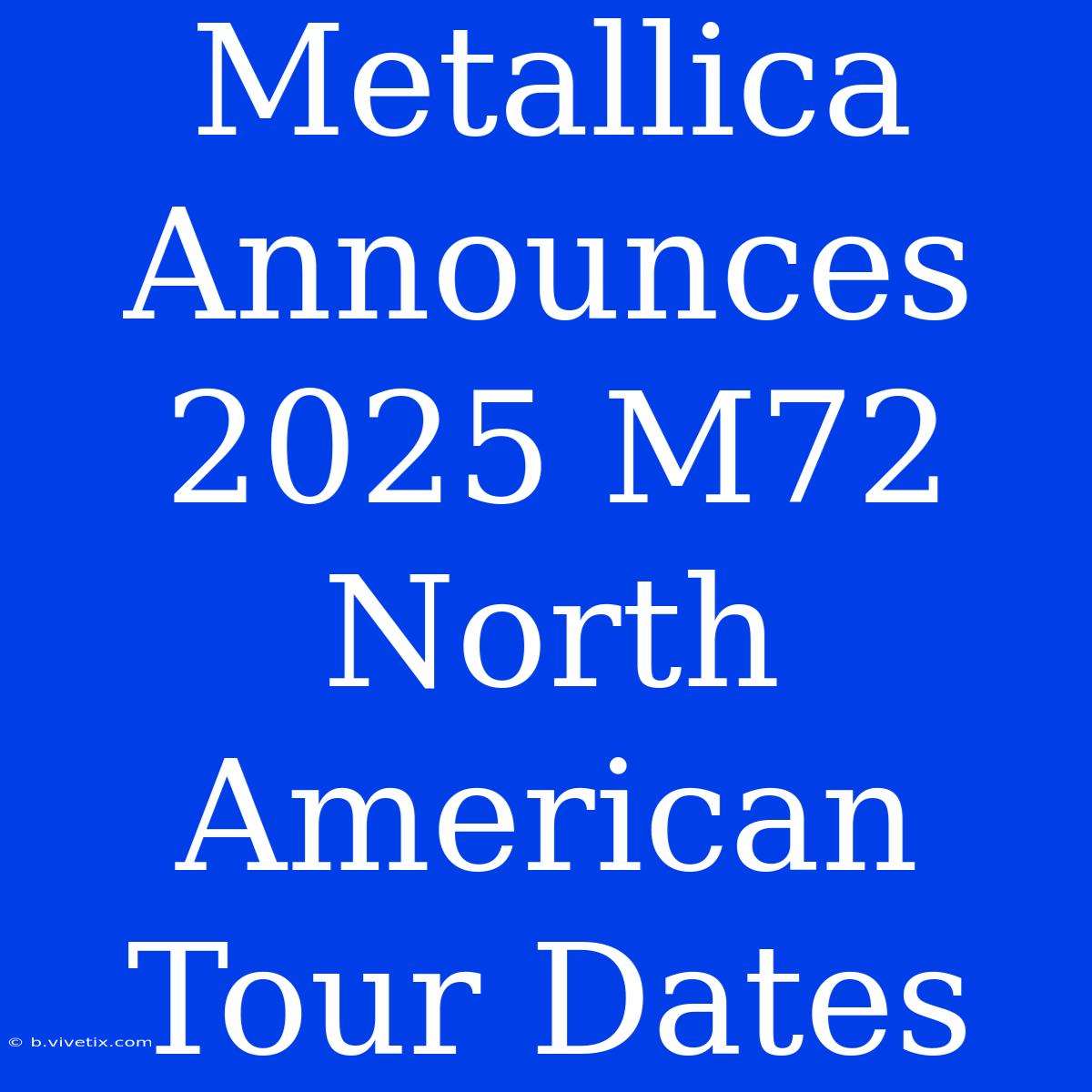 Metallica Announces 2025 M72 North American Tour Dates