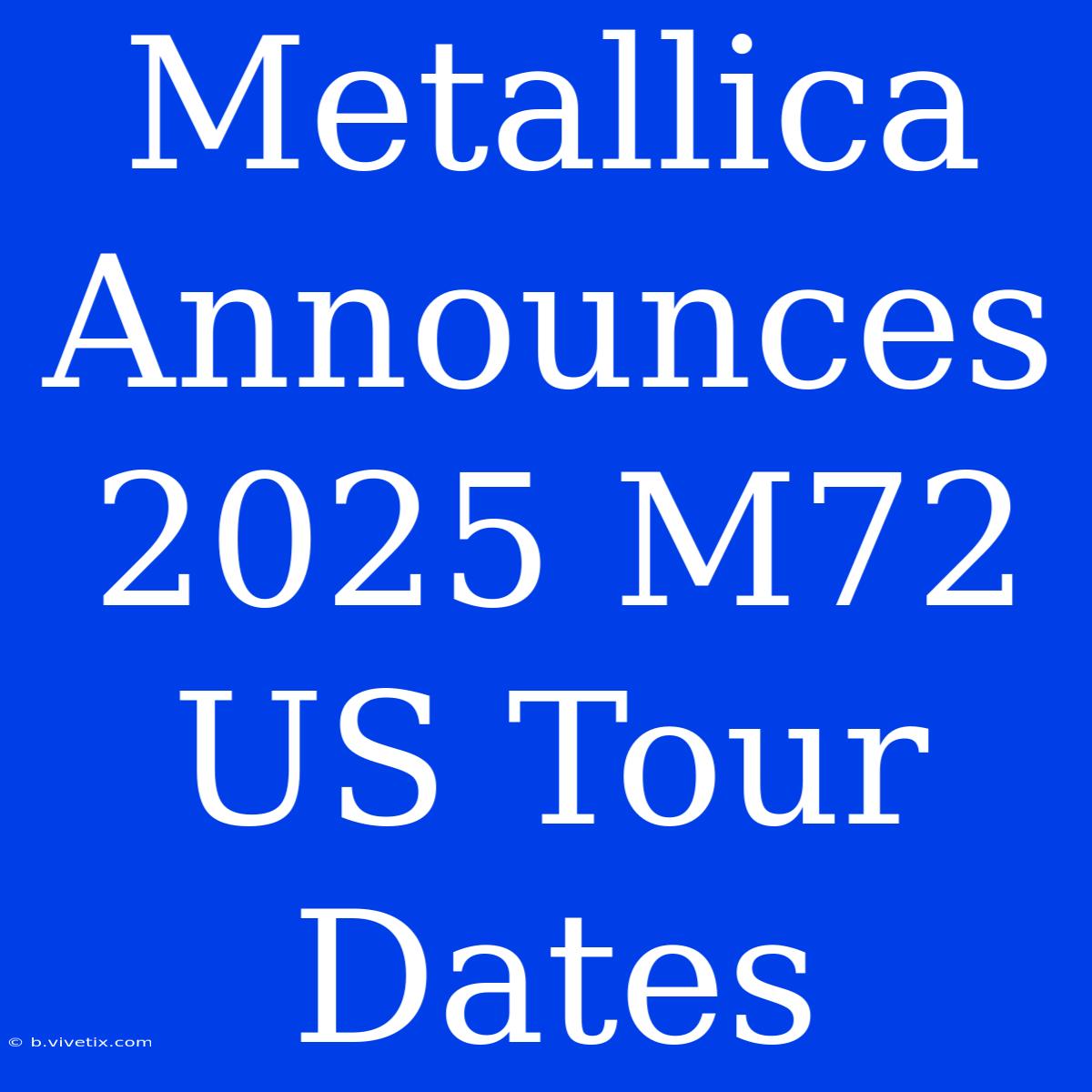 Metallica Announces 2025 M72 US Tour Dates 