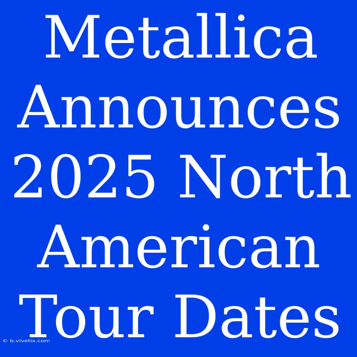 Metallica Announces 2025 North American Tour Dates