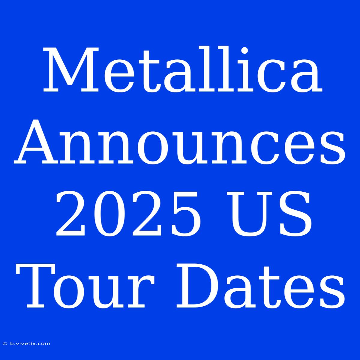 Metallica Announces 2025 US Tour Dates