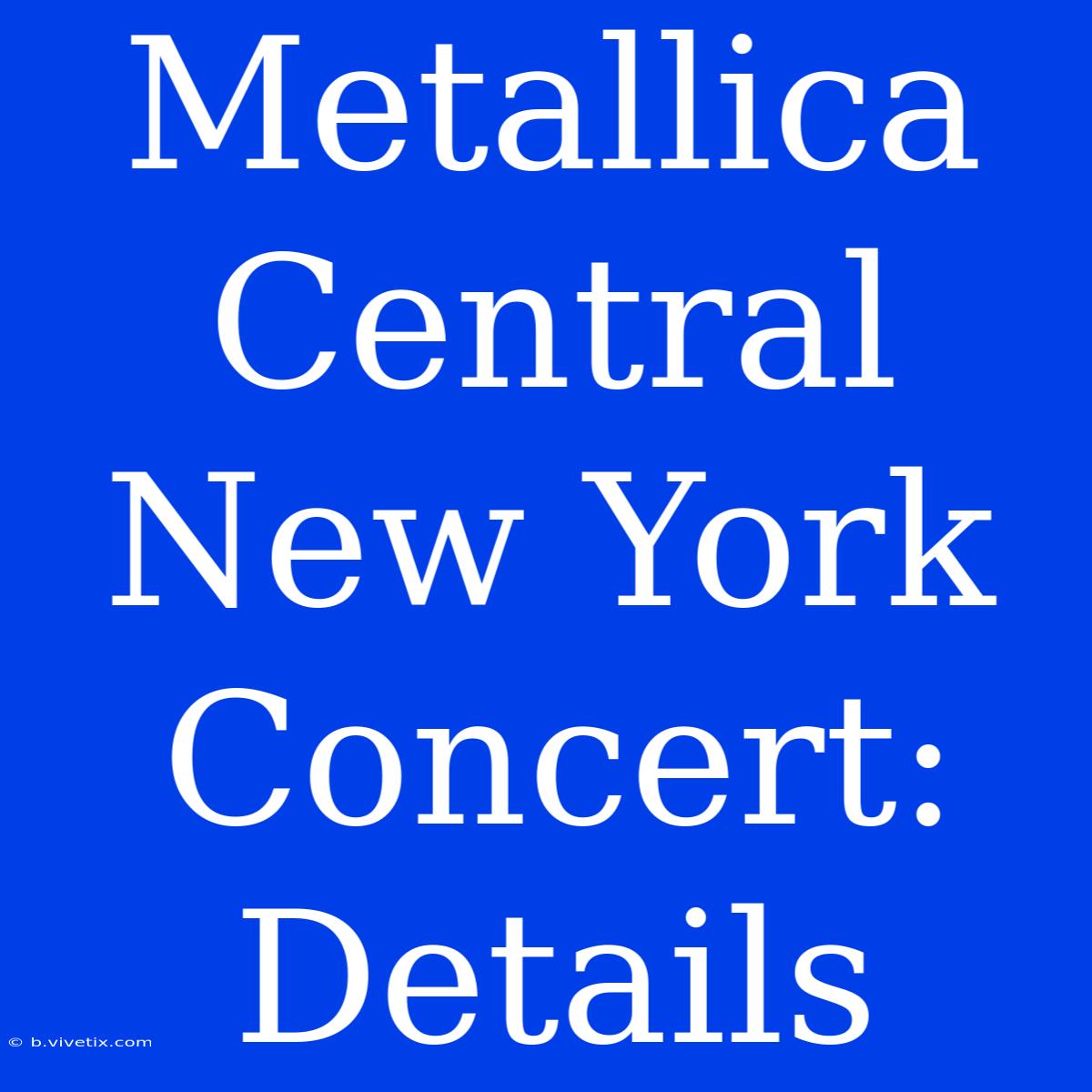 Metallica Central New York Concert: Details