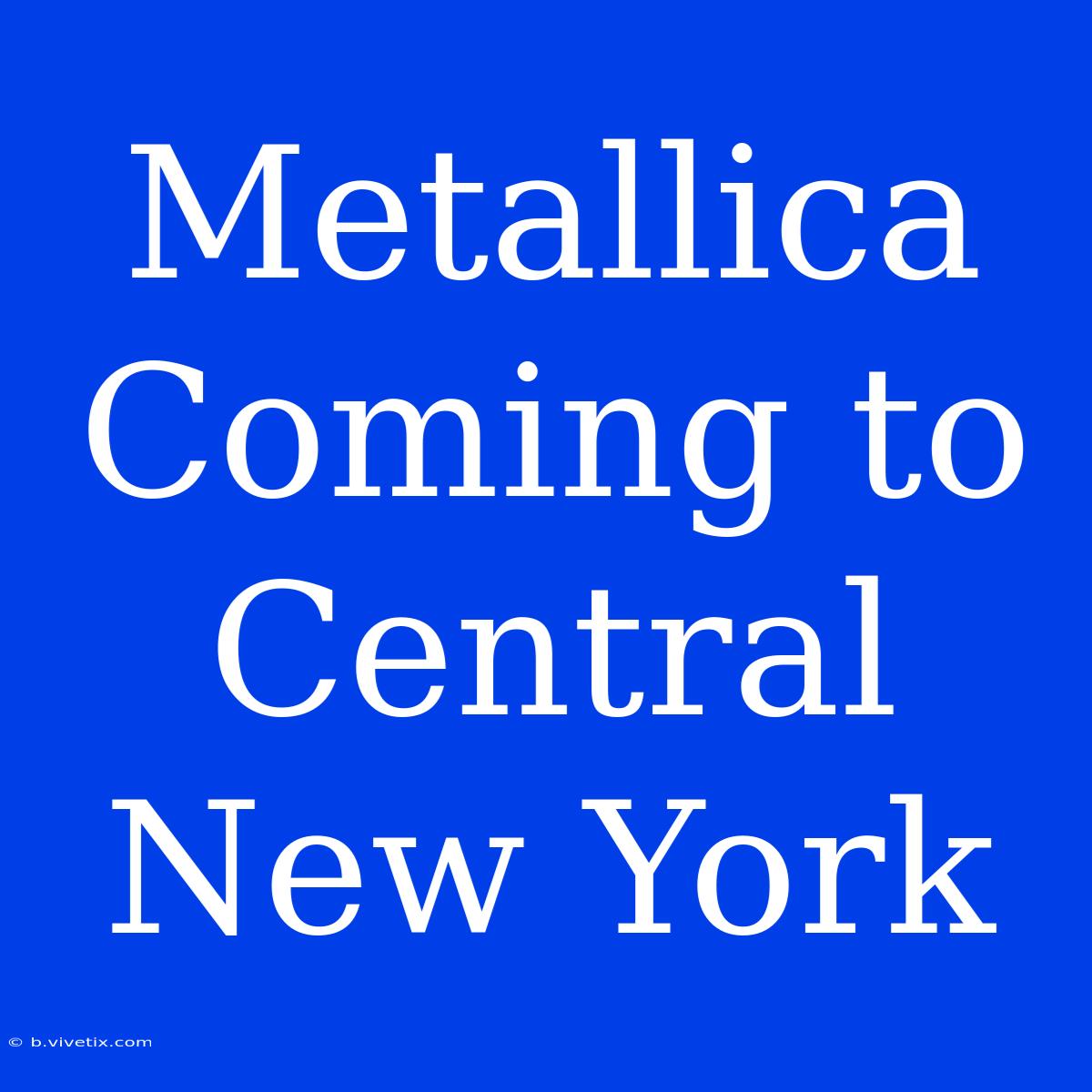 Metallica Coming To Central New York