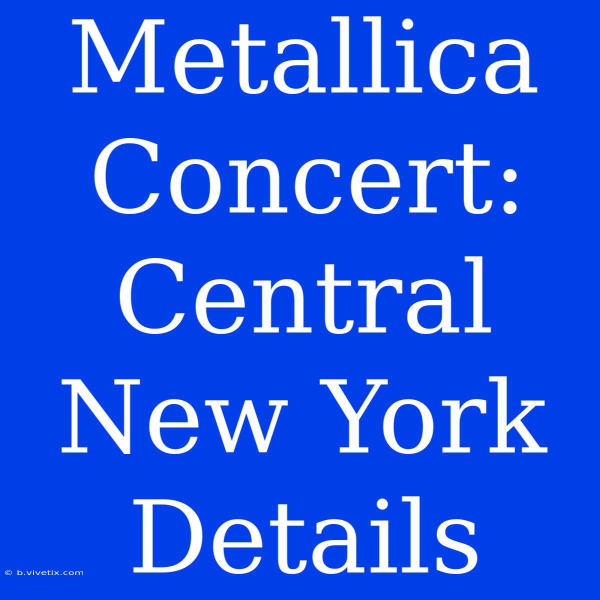 Metallica Concert: Central New York Details 