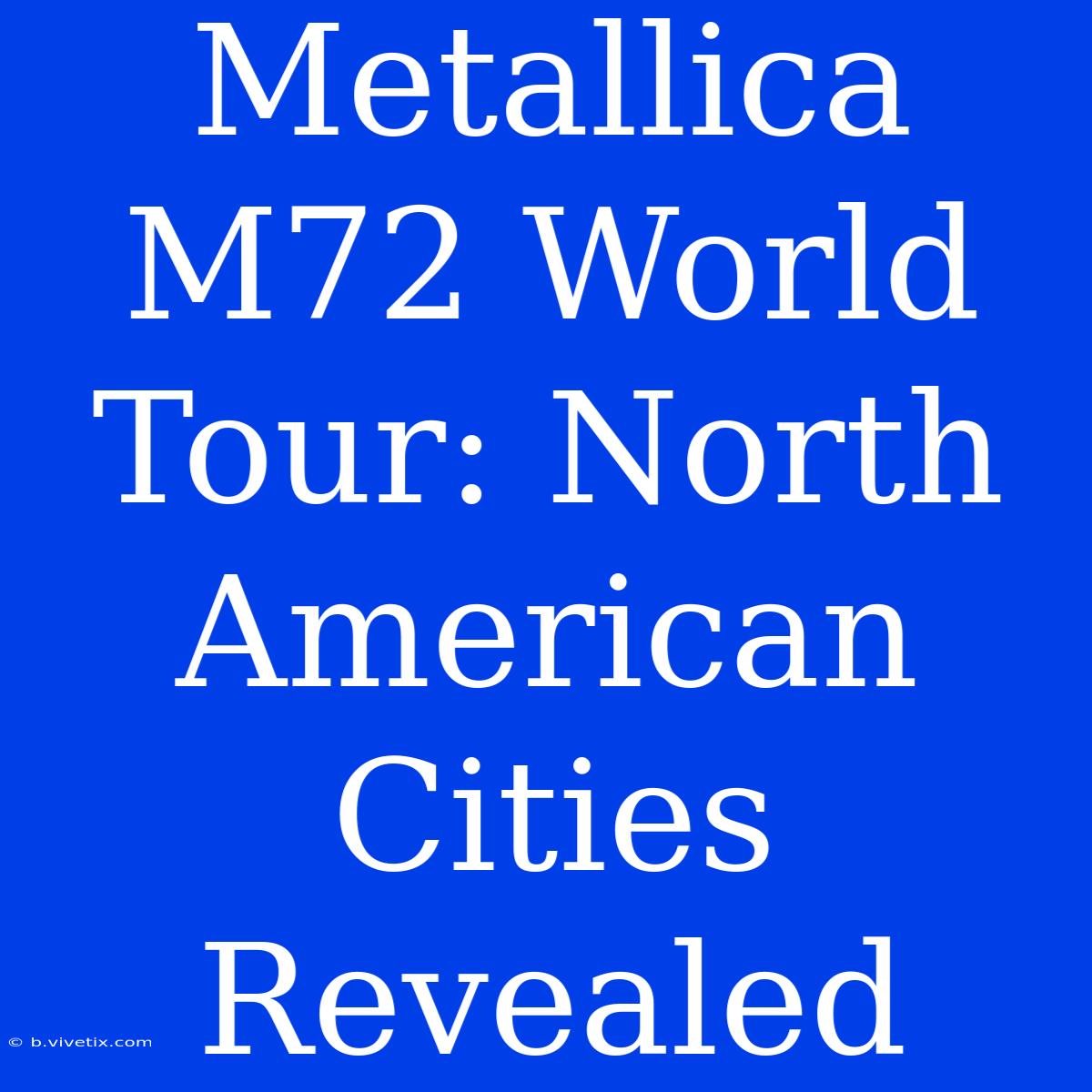 Metallica M72 World Tour: North American Cities Revealed