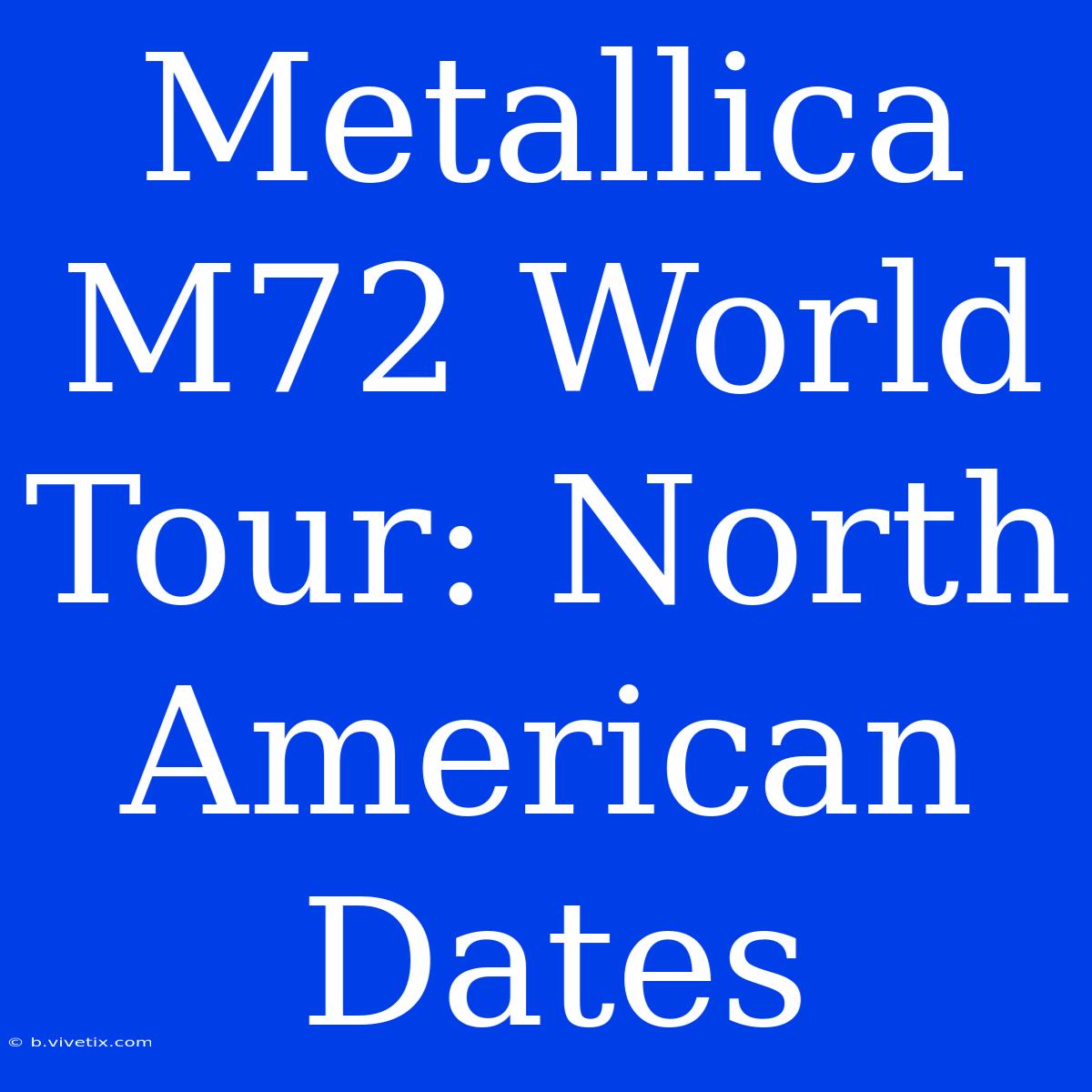 Metallica M72 World Tour: North American Dates