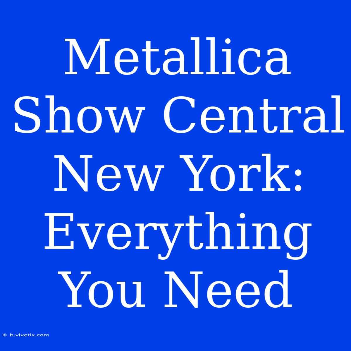 Metallica Show Central New York: Everything You Need