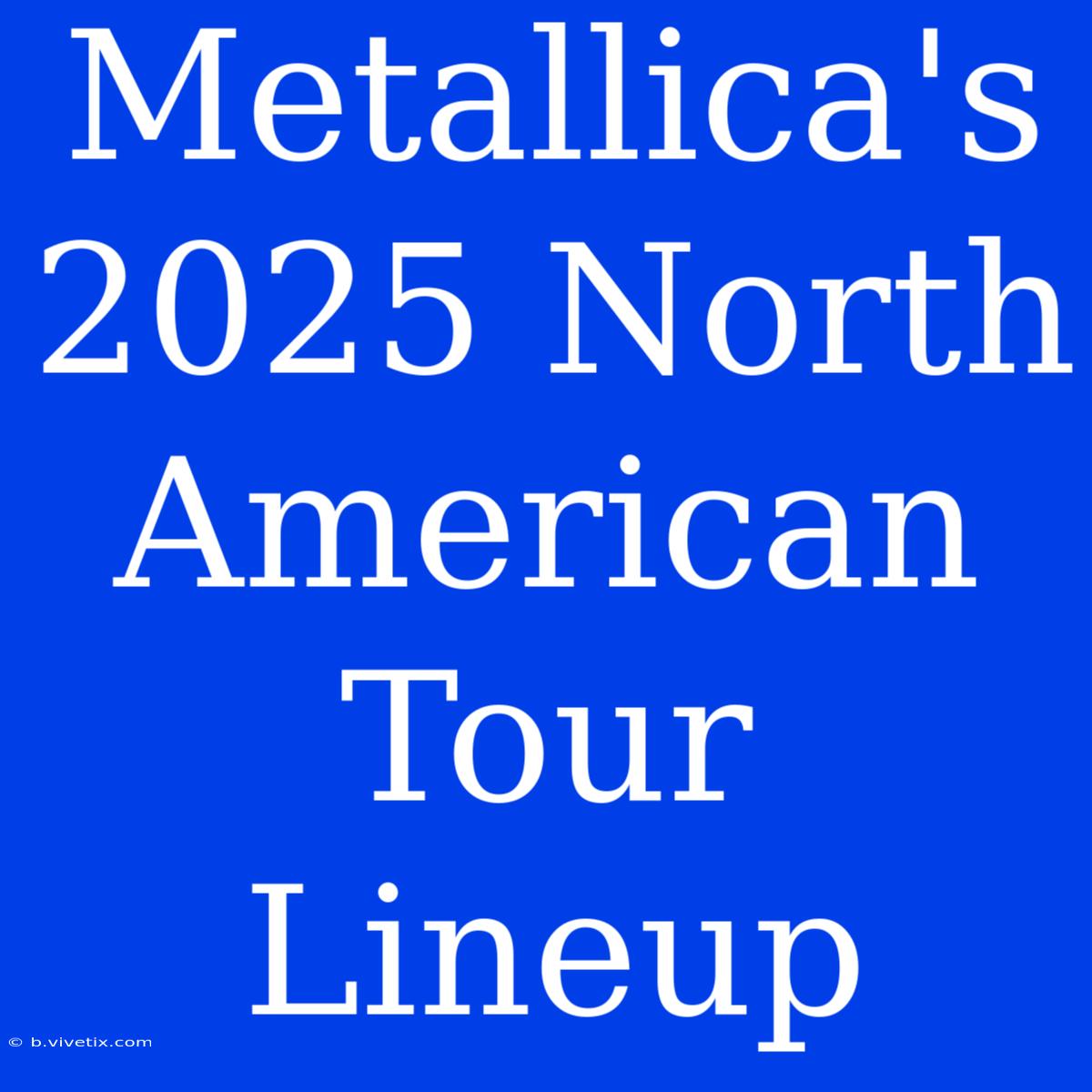 Metallica's 2025 North American Tour Lineup