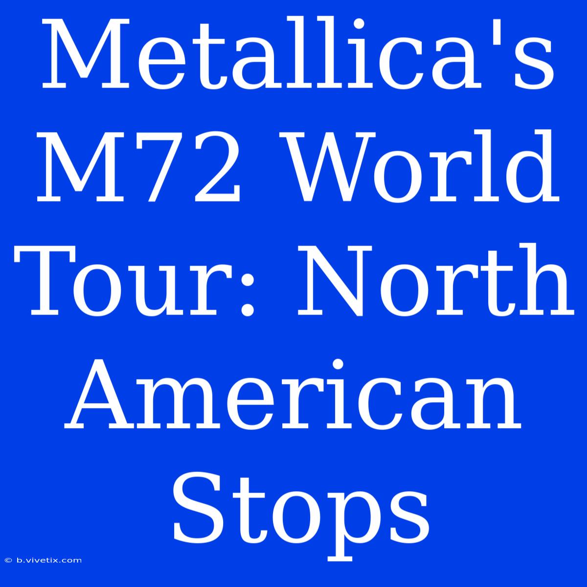 Metallica's M72 World Tour: North American Stops