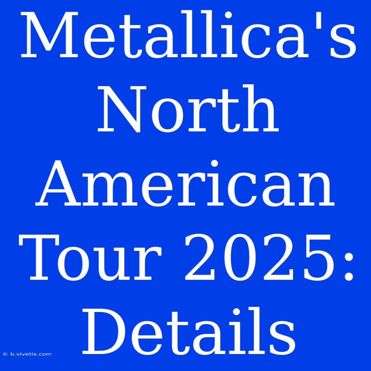 Metallica's North American Tour 2025: Details