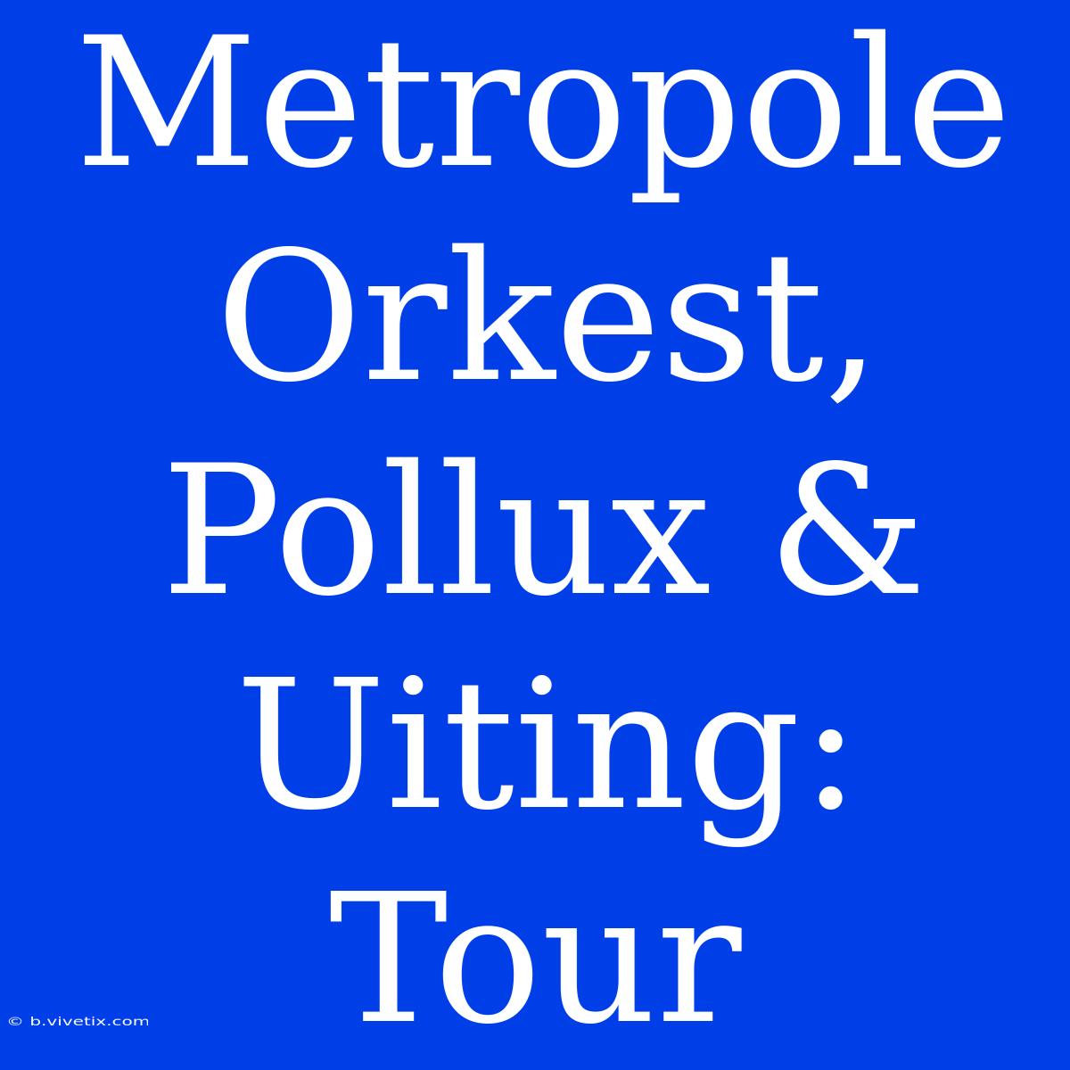 Metropole Orkest, Pollux & Uiting: Tour