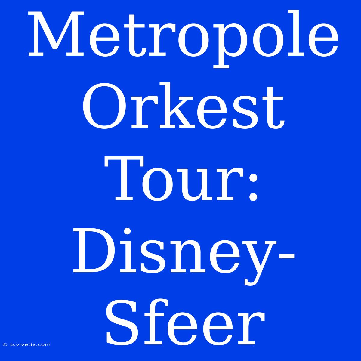 Metropole Orkest Tour: Disney-Sfeer