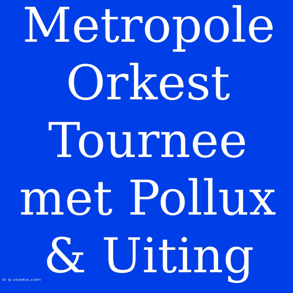 Metropole Orkest Tournee Met Pollux & Uiting