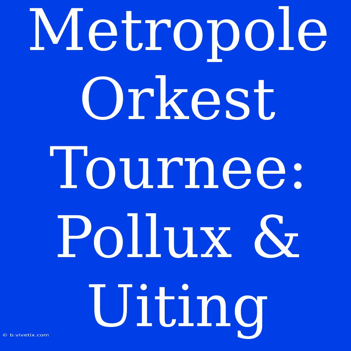 Metropole Orkest Tournee: Pollux & Uiting