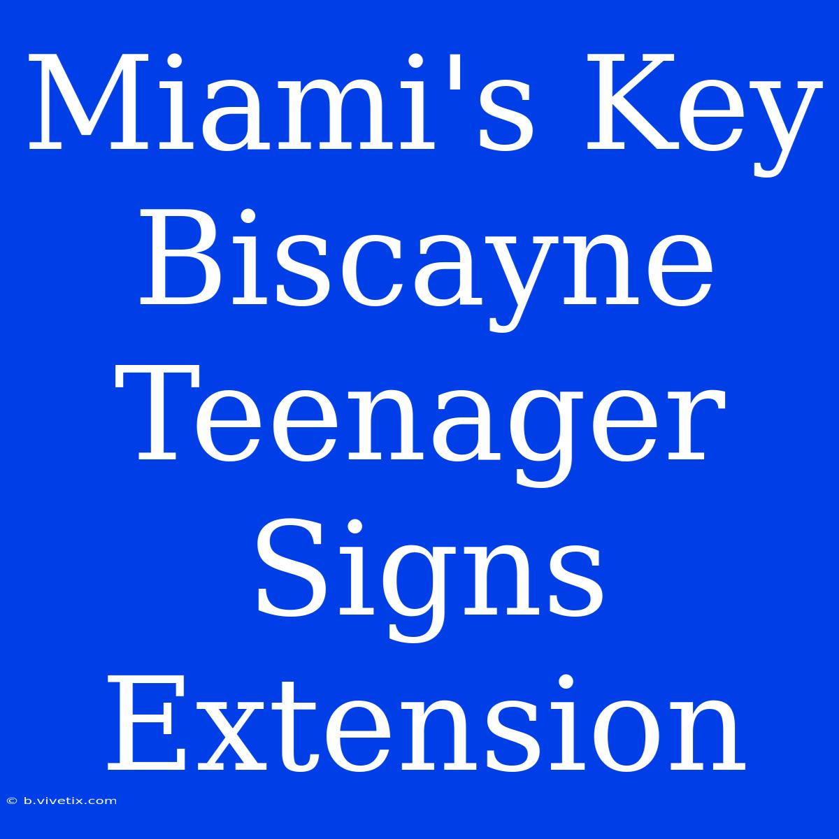 Miami's Key Biscayne Teenager Signs Extension 