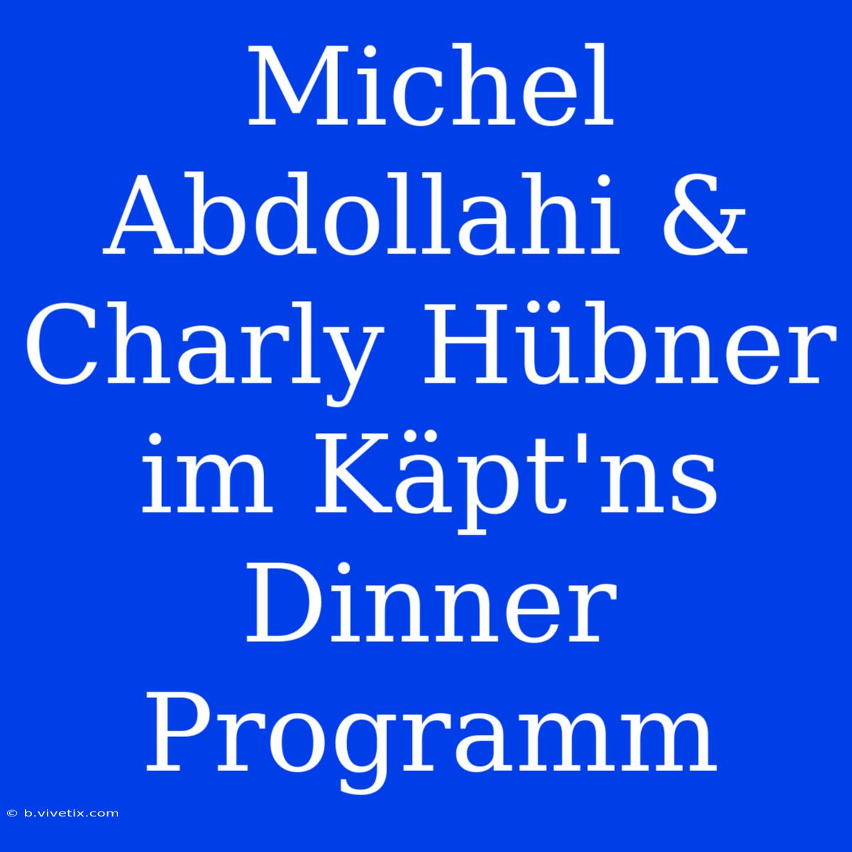 Michel Abdollahi & Charly Hübner Im Käpt'ns Dinner Programm 