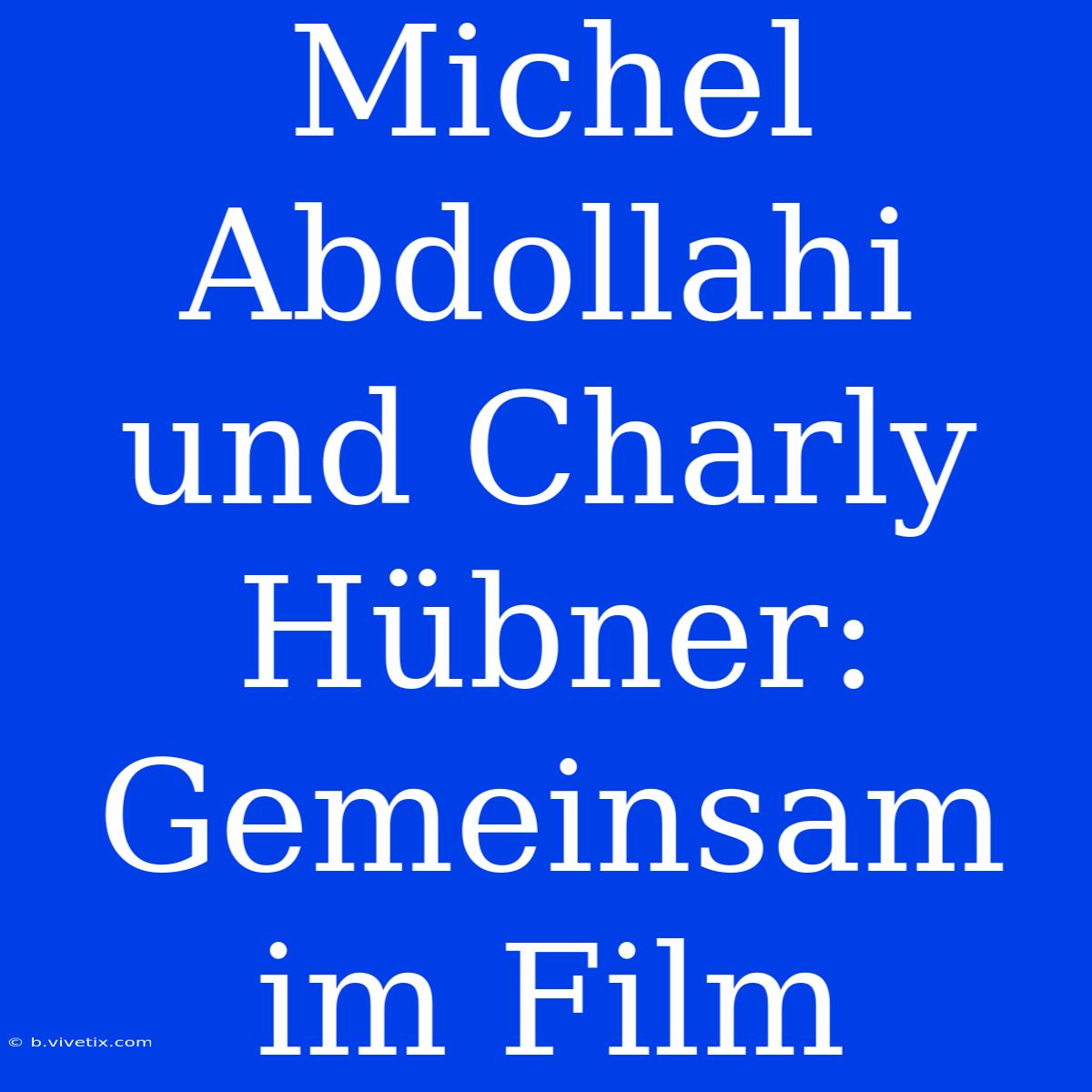 Michel Abdollahi Und Charly Hübner: Gemeinsam Im Film