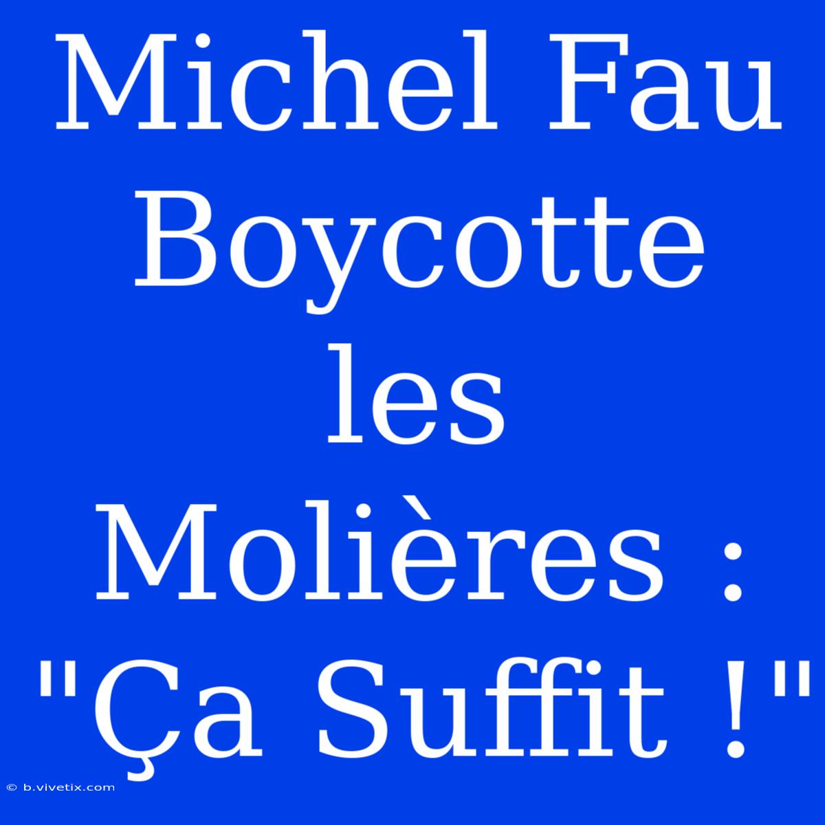 Michel Fau Boycotte Les Molières : 