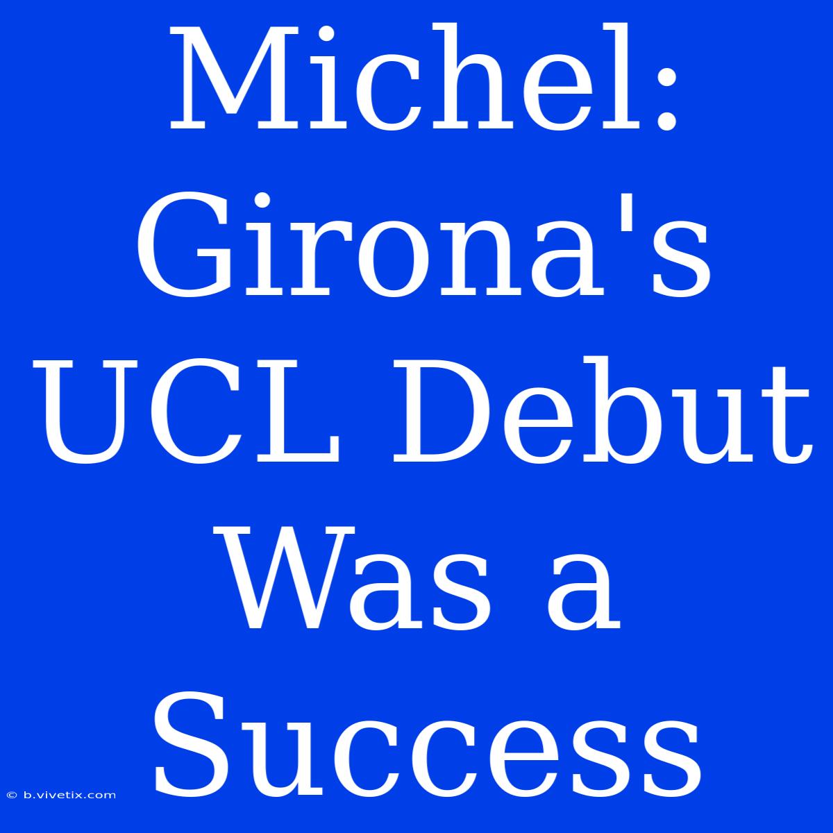 Michel: Girona's UCL Debut Was A Success