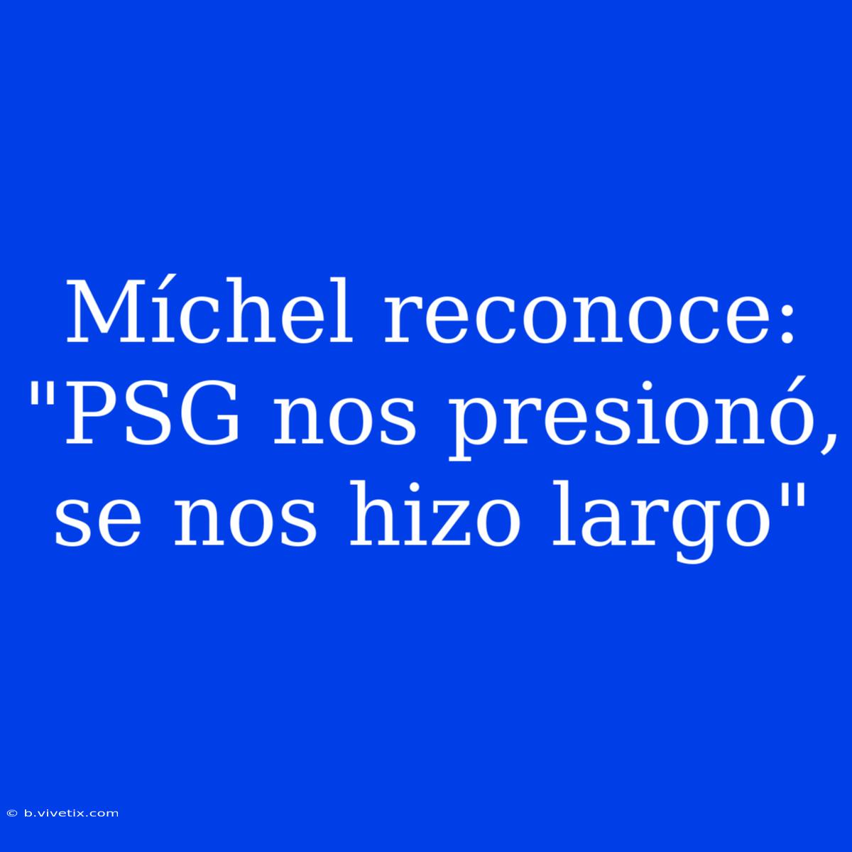 Míchel Reconoce: 