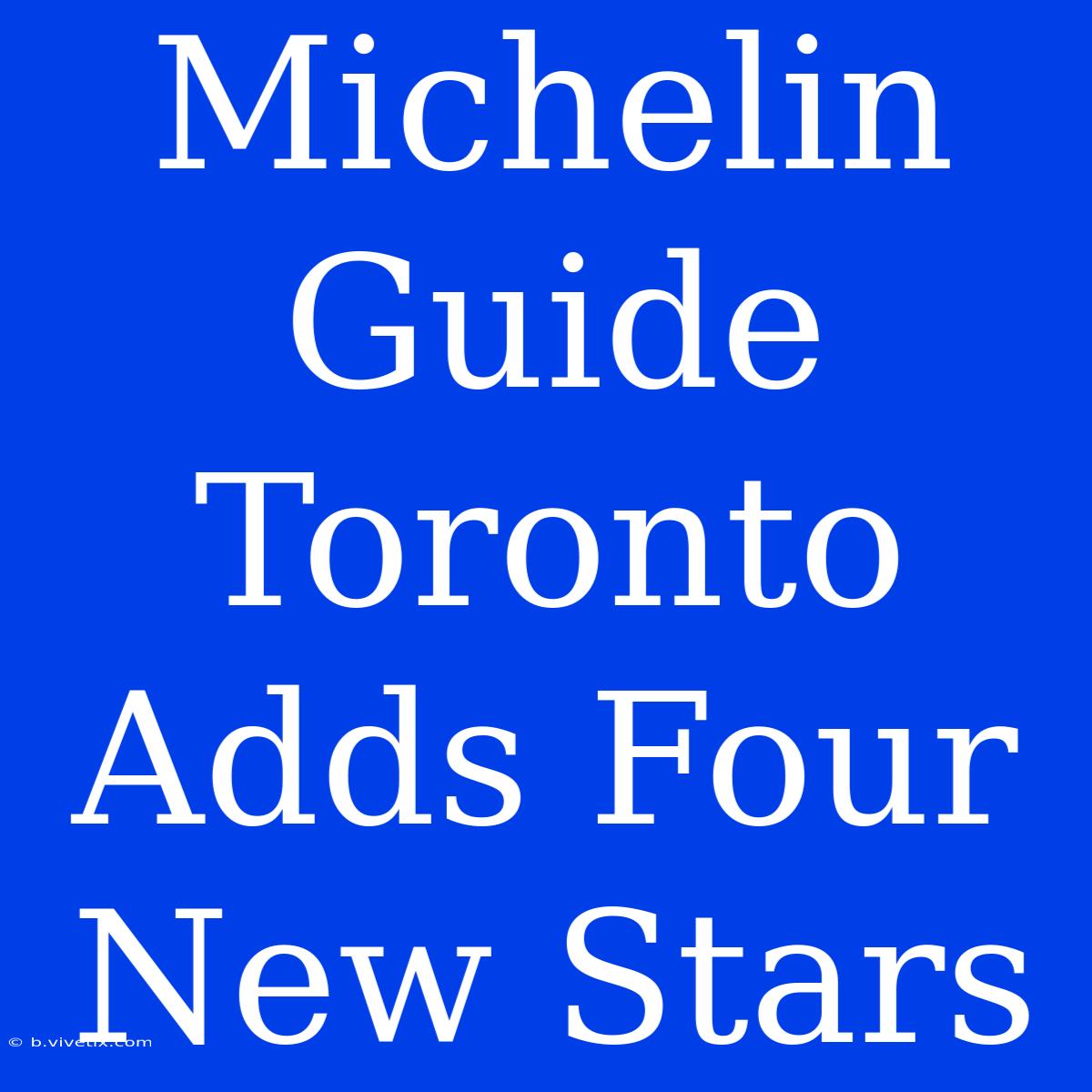 Michelin Guide Toronto Adds Four New Stars