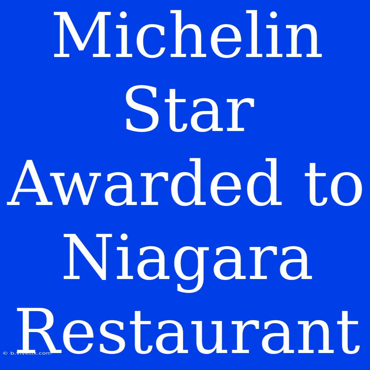 Michelin Star Awarded To Niagara Restaurant 