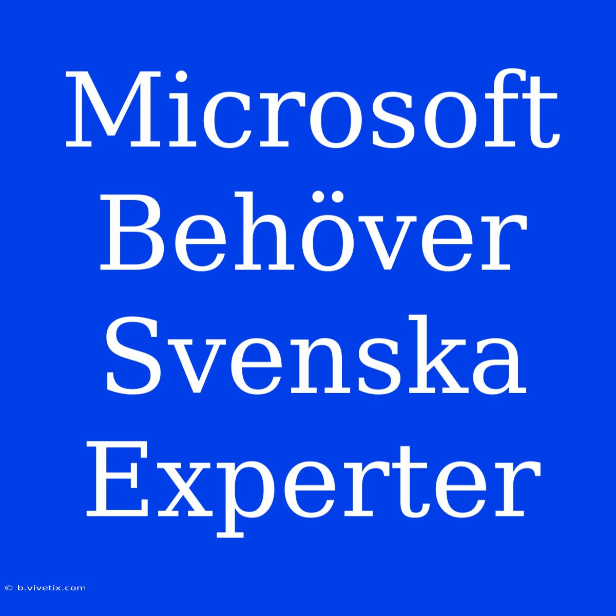 Microsoft Behöver Svenska Experter