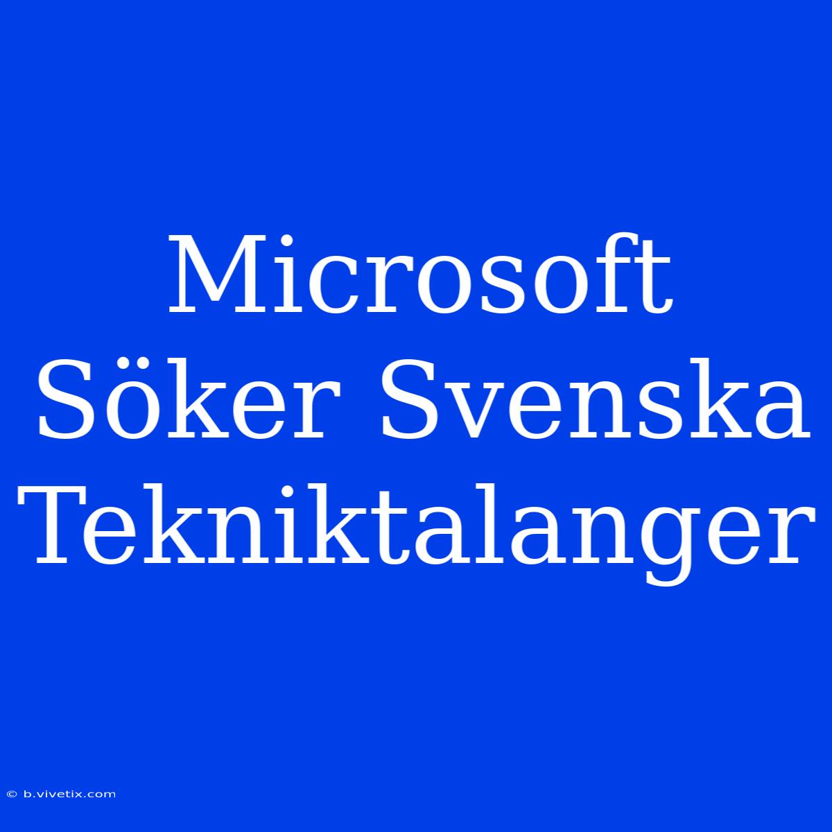 Microsoft Söker Svenska Tekniktalanger