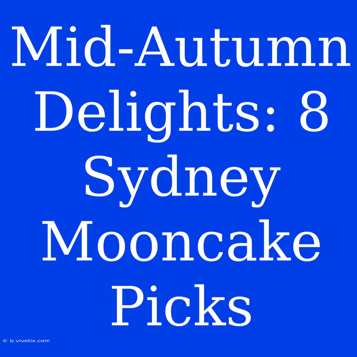 Mid-Autumn Delights: 8 Sydney Mooncake Picks