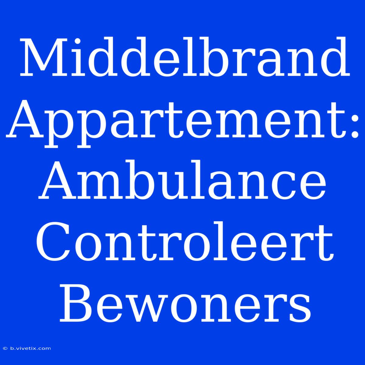 Middelbrand Appartement: Ambulance Controleert Bewoners