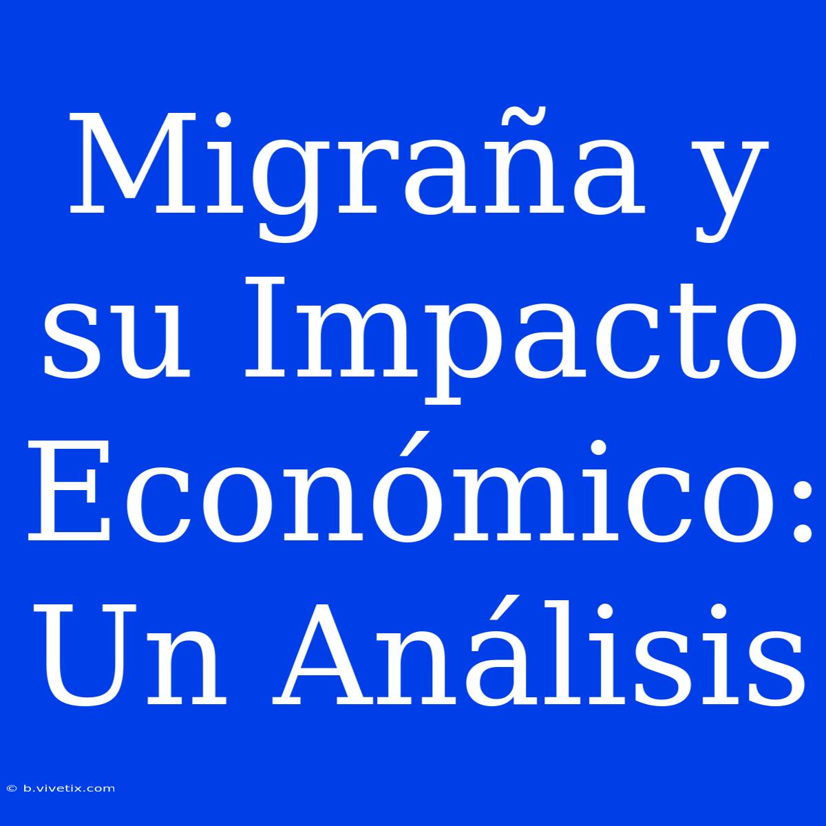 Migraña Y Su Impacto Económico: Un Análisis 