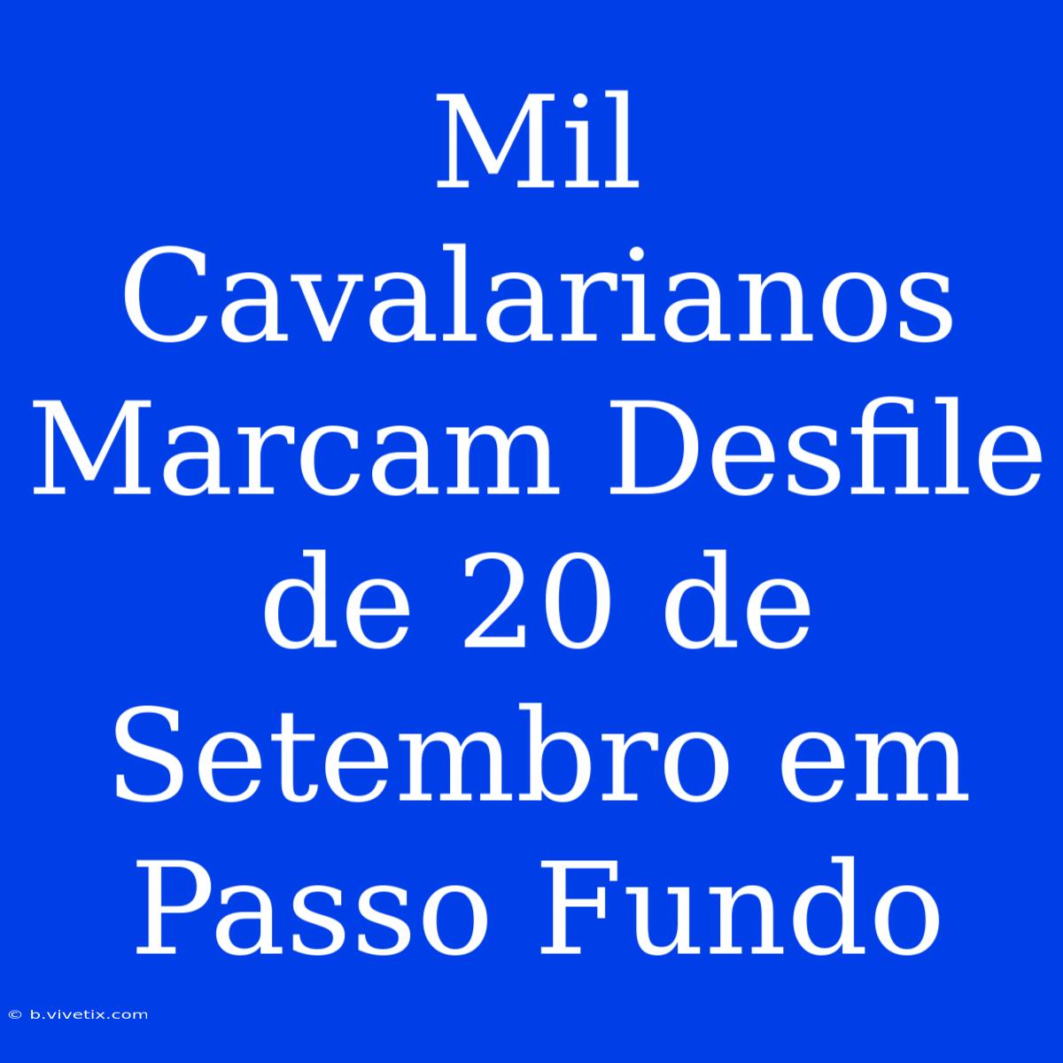 Mil Cavalarianos Marcam Desfile De 20 De Setembro Em Passo Fundo