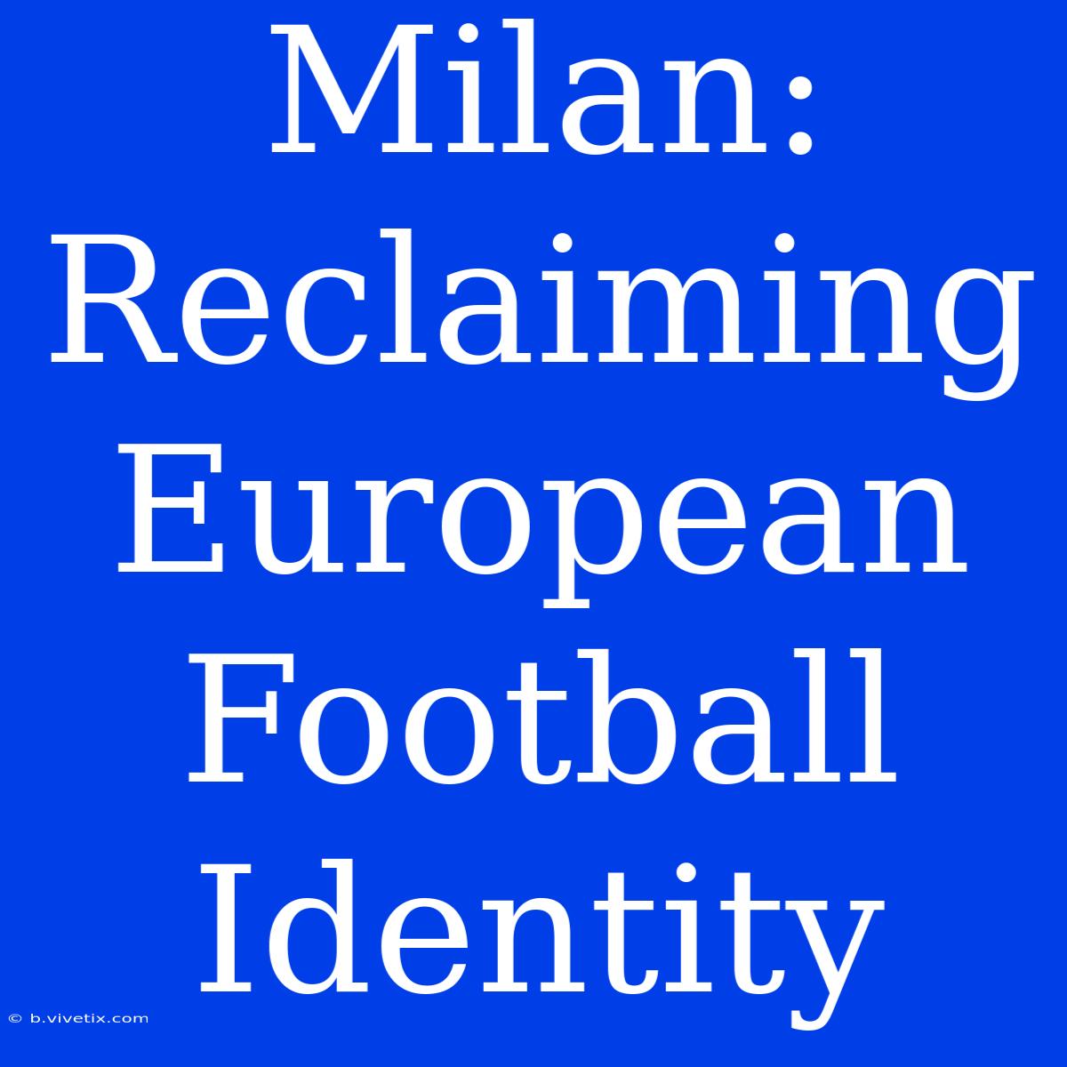 Milan: Reclaiming European Football Identity