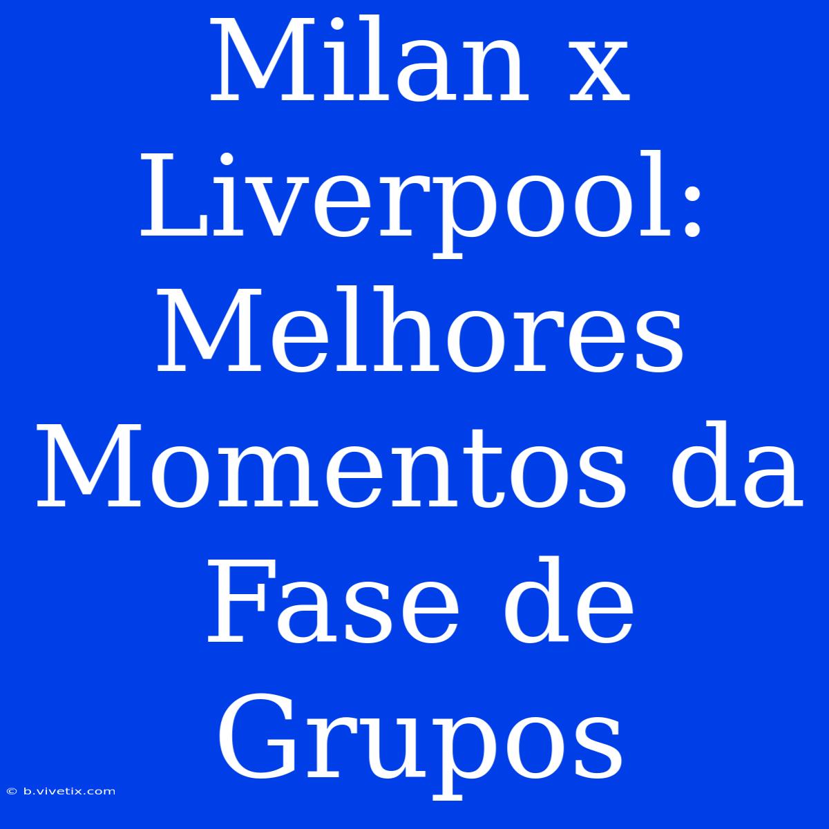 Milan X Liverpool: Melhores Momentos Da Fase De Grupos