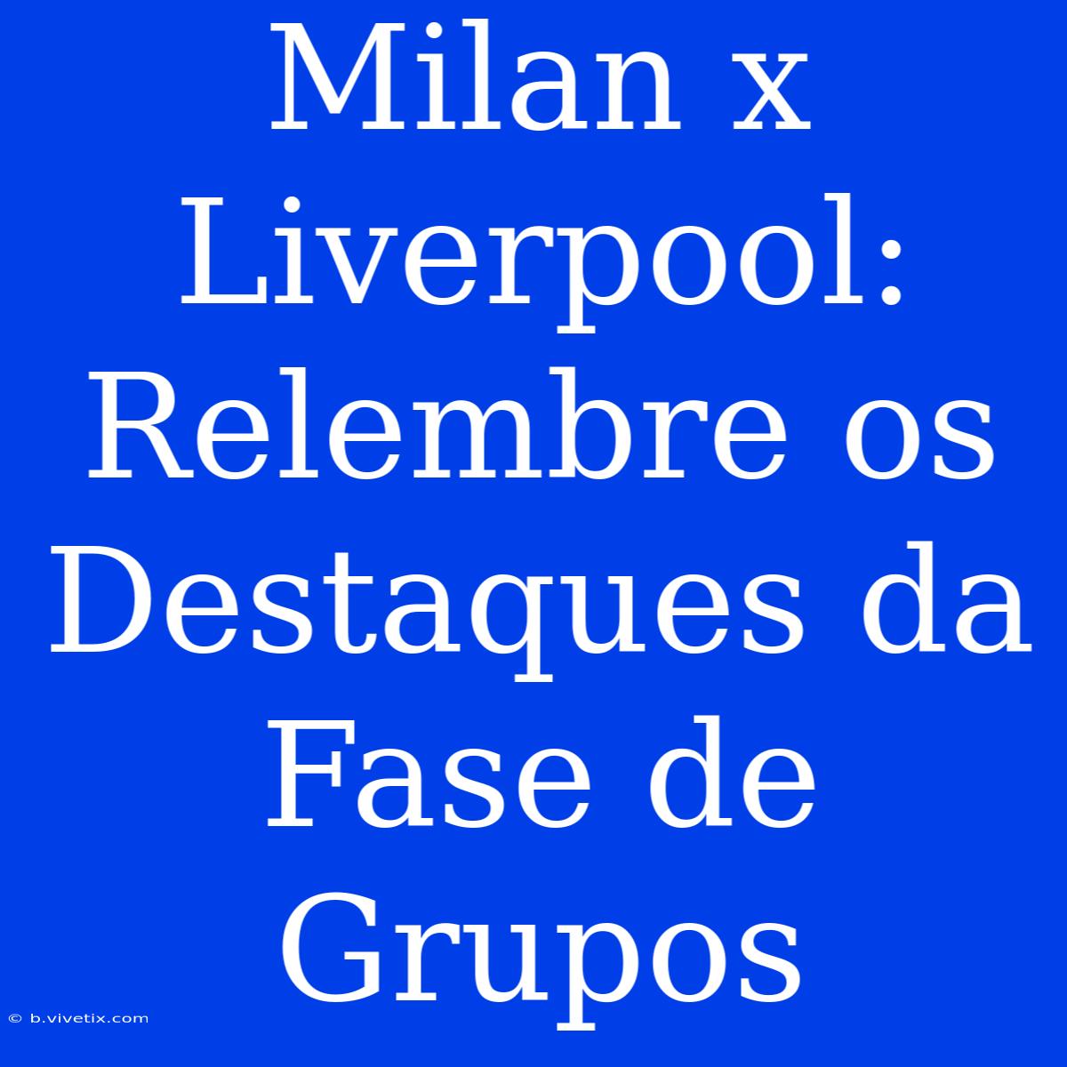 Milan X Liverpool: Relembre Os Destaques Da Fase De Grupos