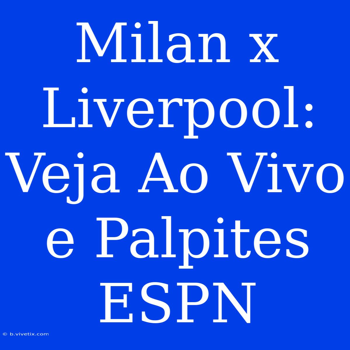 Milan X Liverpool: Veja Ao Vivo E Palpites ESPN 