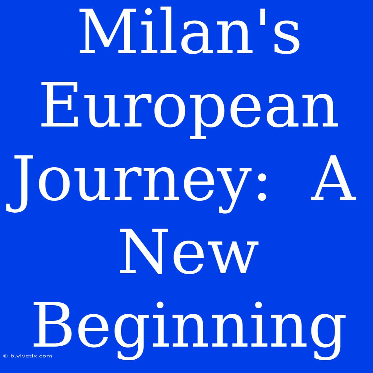 Milan's European Journey:  A New Beginning