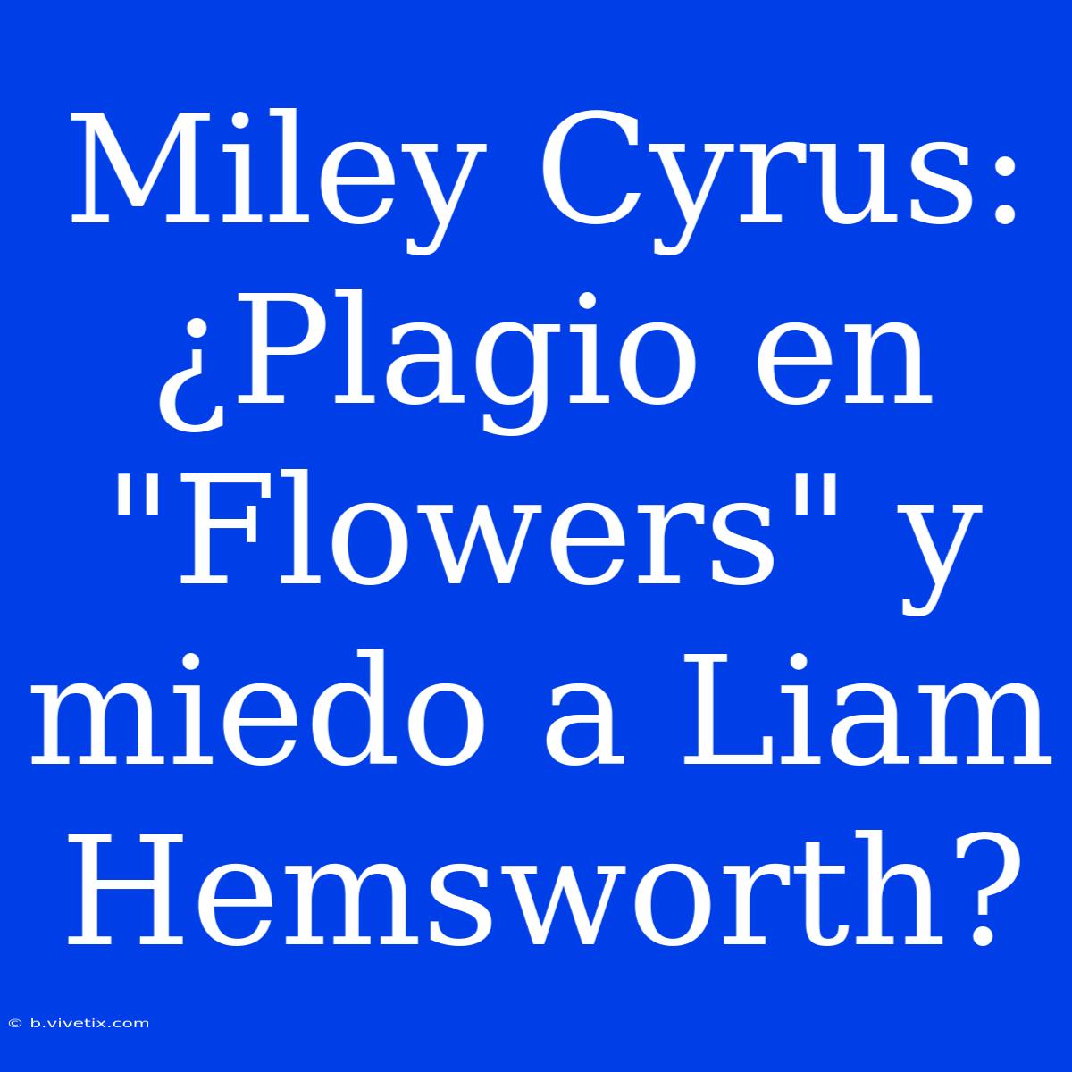 Miley Cyrus: ¿Plagio En 