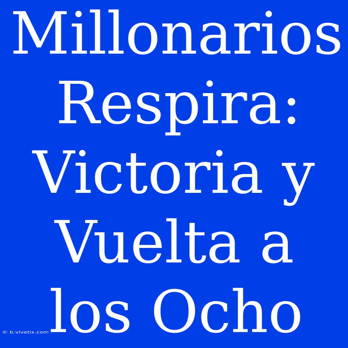 Millonarios Respira: Victoria Y Vuelta A Los Ocho