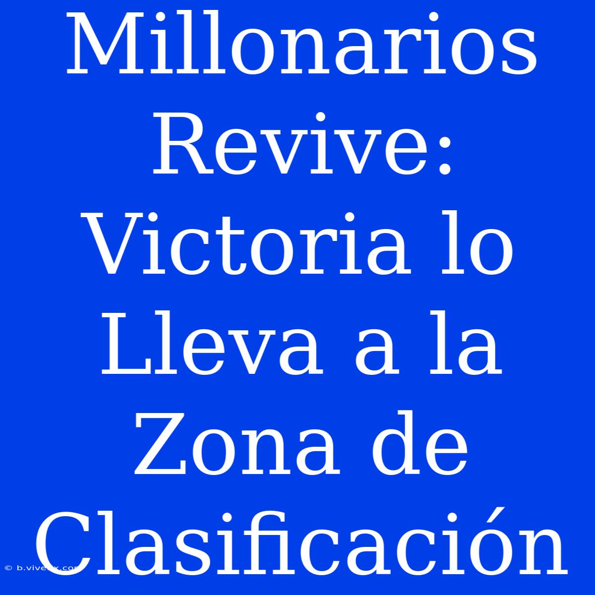 Millonarios Revive: Victoria Lo Lleva A La Zona De Clasificación