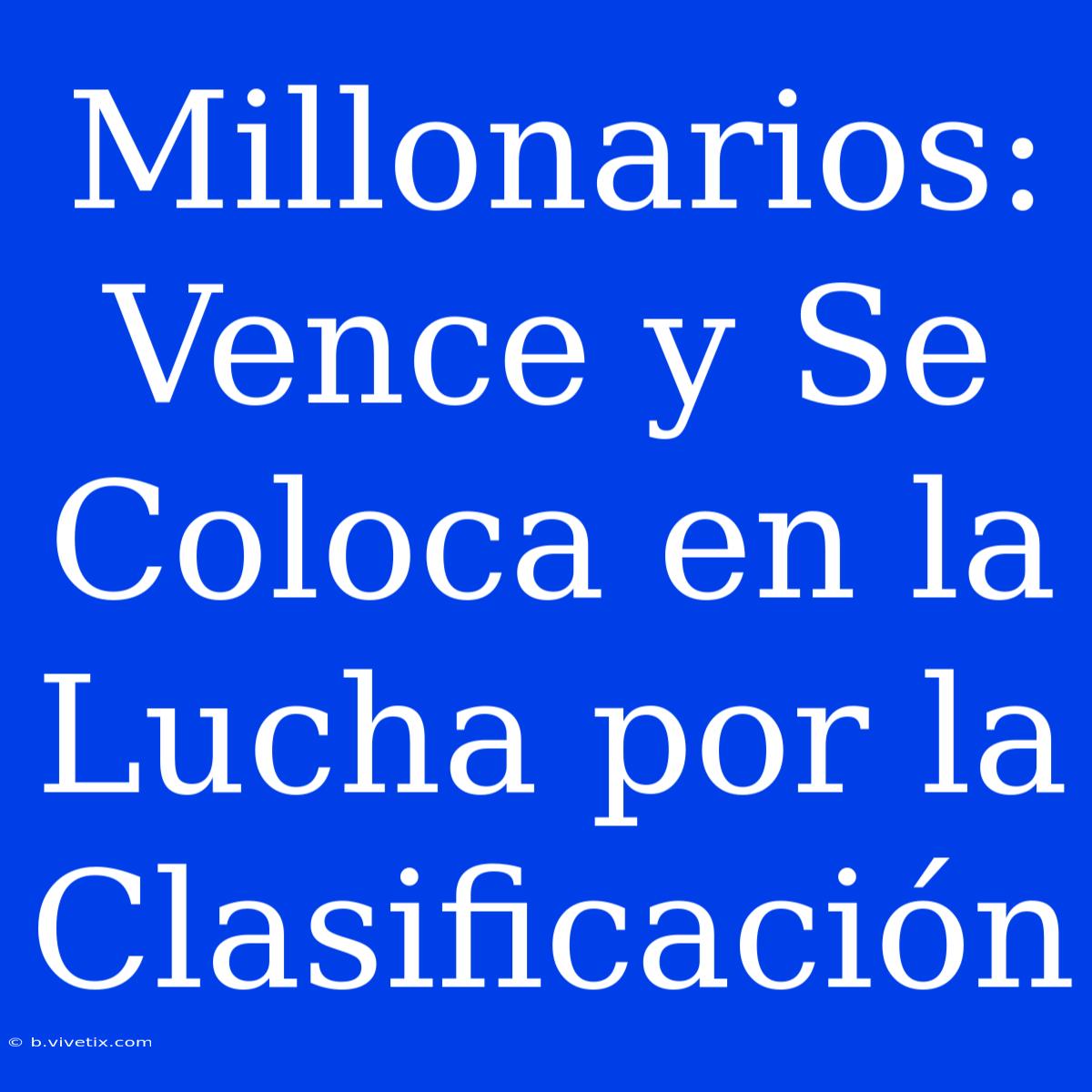 Millonarios: Vence Y Se Coloca En La Lucha Por La Clasificación 