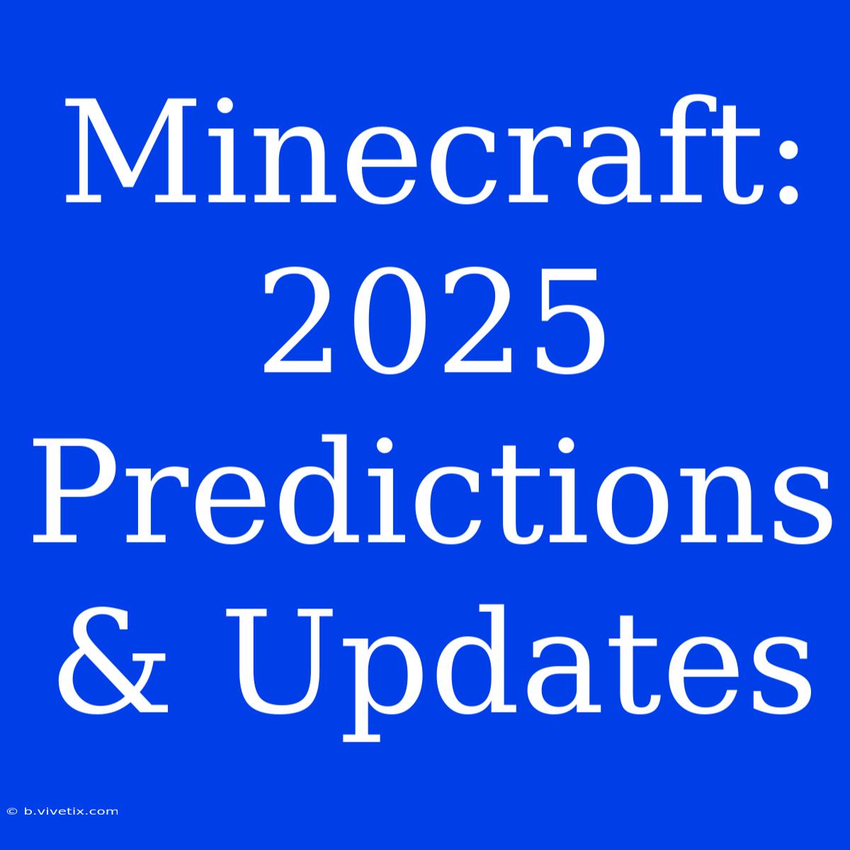 Minecraft: 2025 Predictions & Updates