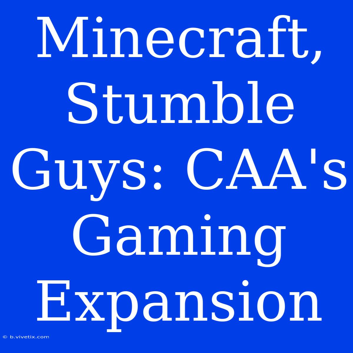 Minecraft, Stumble Guys: CAA's Gaming Expansion 