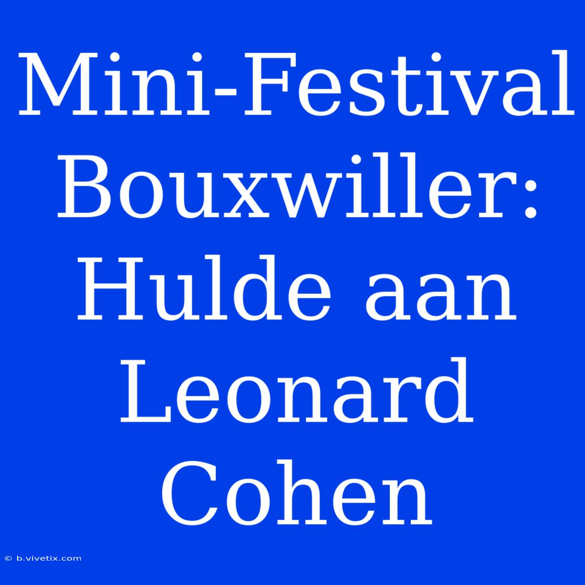 Mini-Festival Bouxwiller: Hulde Aan Leonard Cohen