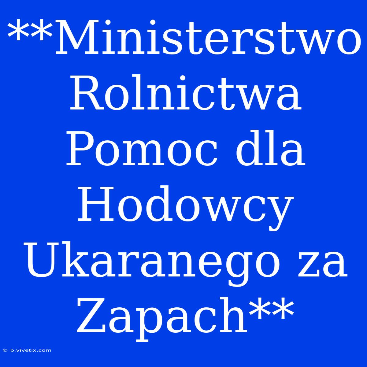 **Ministerstwo Rolnictwa Pomoc Dla Hodowcy Ukaranego Za Zapach**