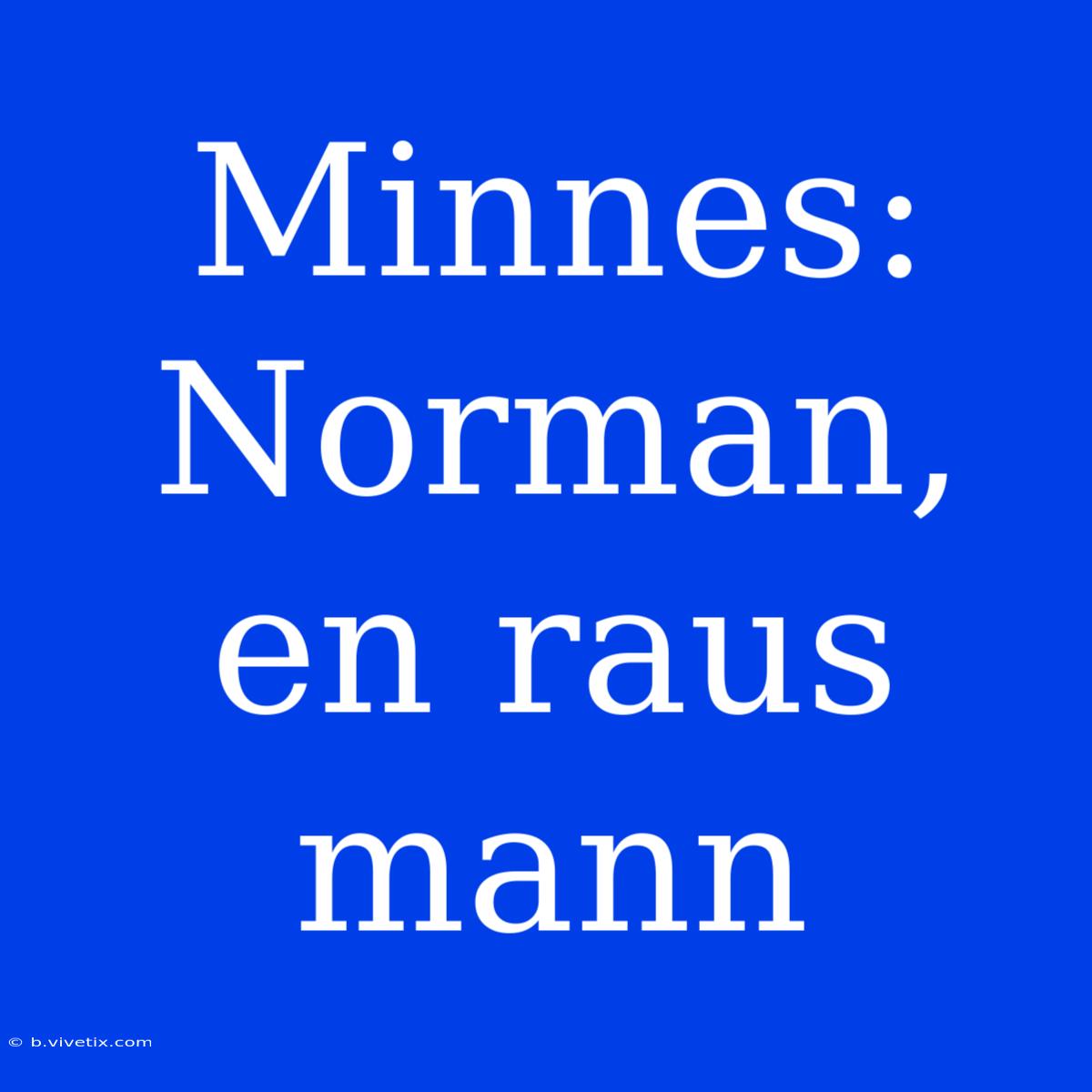 Minnes: Norman, En Raus Mann